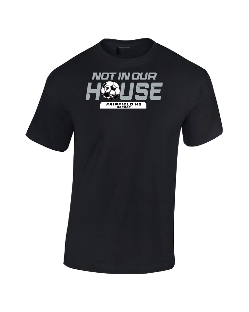 Fairfield HS Girls Soccer Not In Our House - Cotton T-Shirt