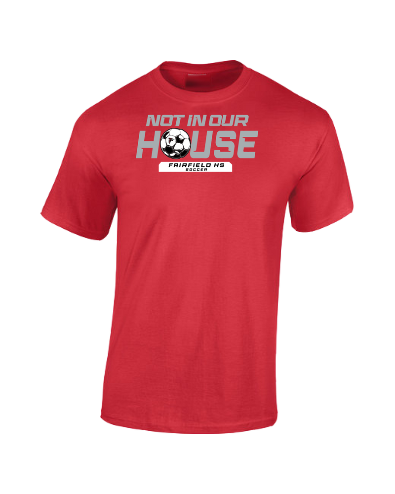 Fairfield HS Girls Soccer Not In Our House - Cotton T-Shirt