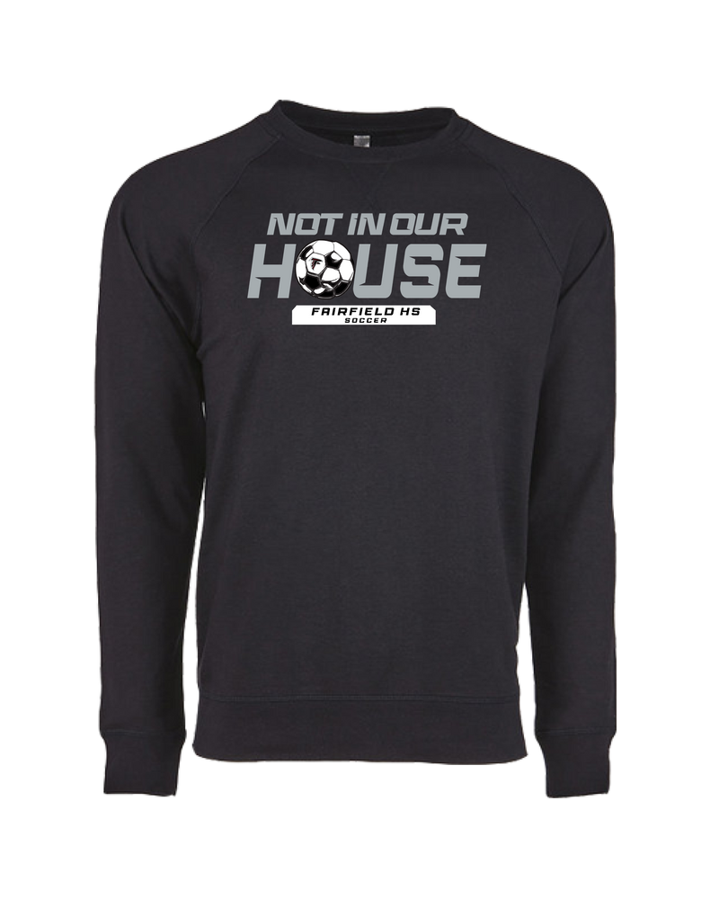 Fairfield HS Girls Soccer Not In Our House - Crewneck Sweatshirt