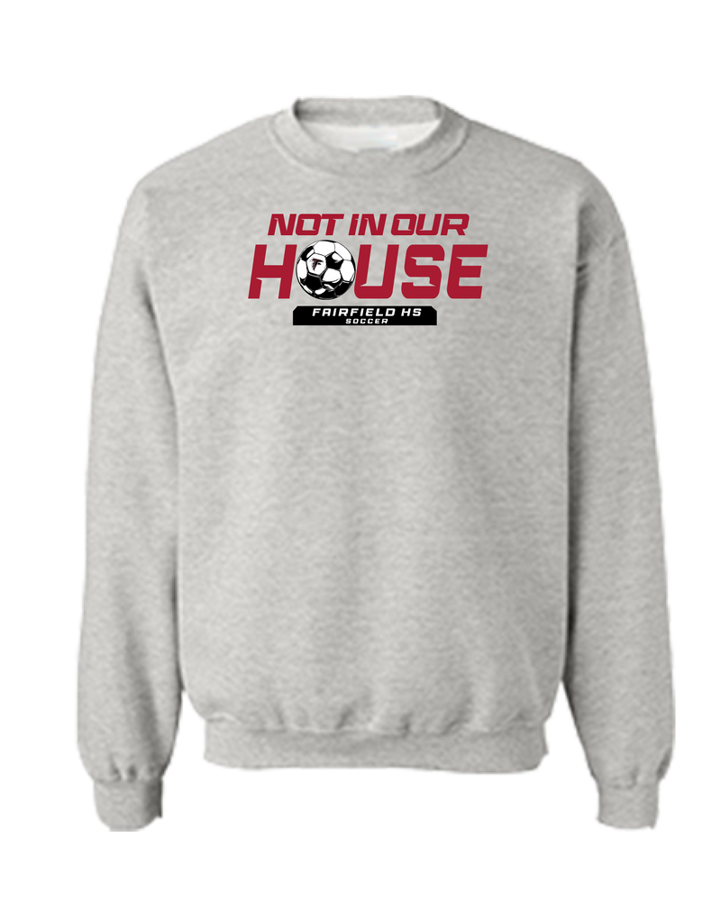 Fairfield HS Girls Soccer Not In Our House - Crewneck Sweatshirt